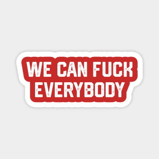 We Can F*ck Everybody Magnet