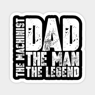 Dad The Man The Machinist The Legend Magnet