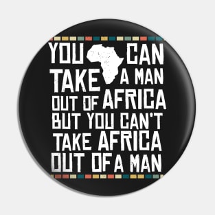 Can't Take Africa Out Of A Man Funny Patriotic African Pin