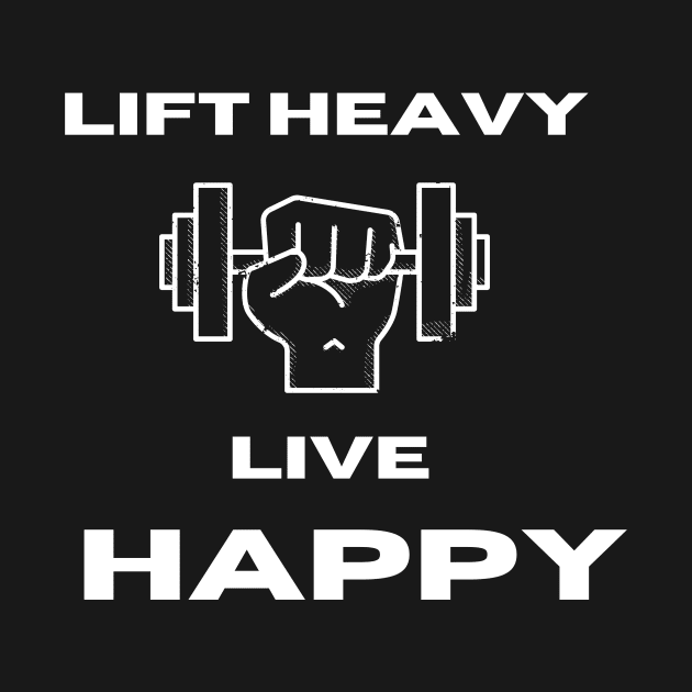 Lift Heavy Live Happy by CHEAPova