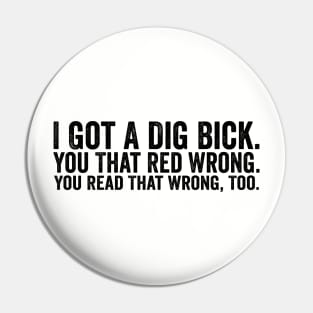 Funny I Got A Dig Bick Black Pin