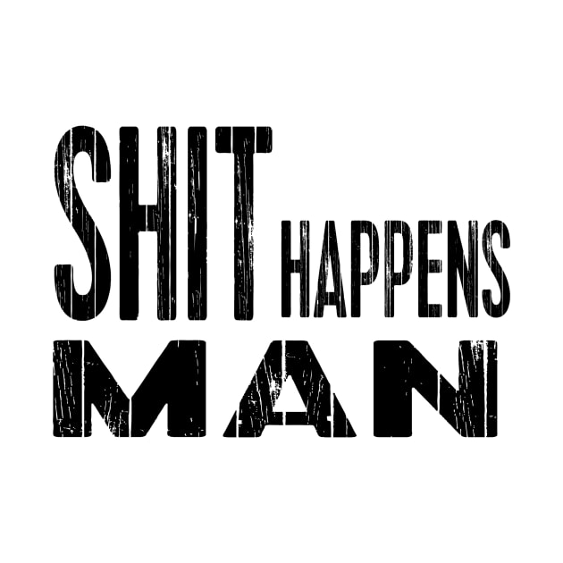 Shit happens man by STRANGER