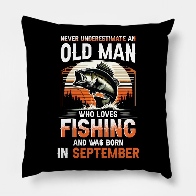 Never Underestimate An Old Man Who Loves Fishing And Was Born In September Pillow by Foshaylavona.Artwork