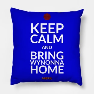 Keep Calm and Bring Wynonna Home - Wynonna Earp Pillow