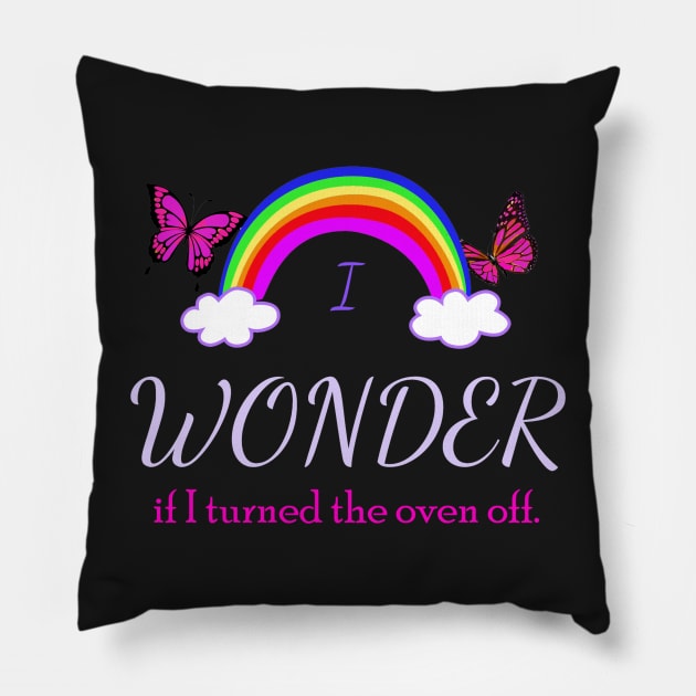 I Wonder if I Turned the Oven Off Pillow by Klssaginaw