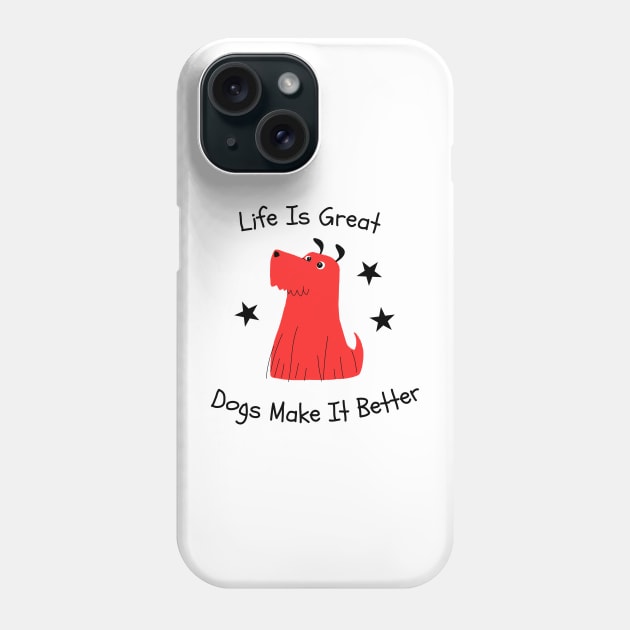 Life is great Dogs make it better Phone Case by PlusAdore