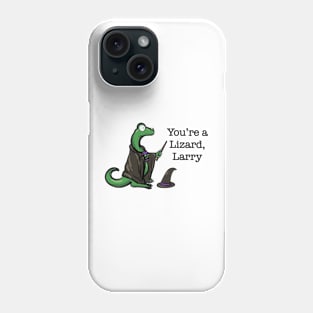 You’re a Lizard, Larry Phone Case