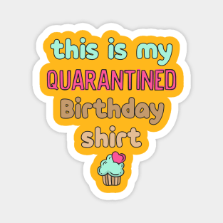 This is my quarantined birthday shirt Magnet