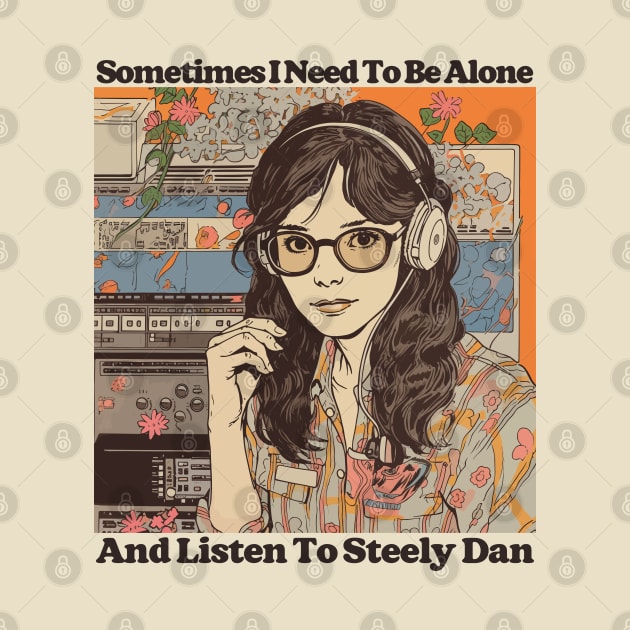 Sometimes I Need To Be Alone & Listen To Steely Dan by DankFutura