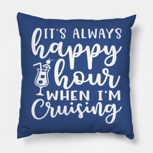 It's Always Happy Hour When I'm Cruising Cruise Vacation Funny Pillow