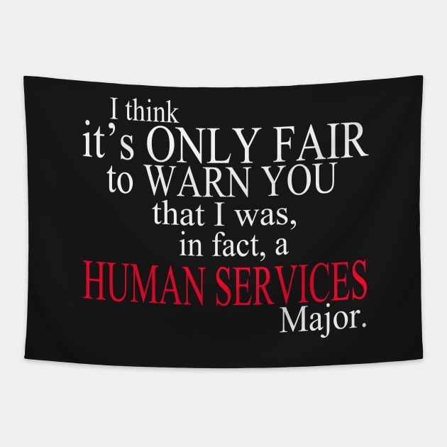 I Think It’s Only Fair To Warn You That I Was, In Fact, A Human Services Major Tapestry by delbertjacques