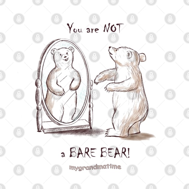 You are NOT a BARE BEAR! by mygrandmatime
