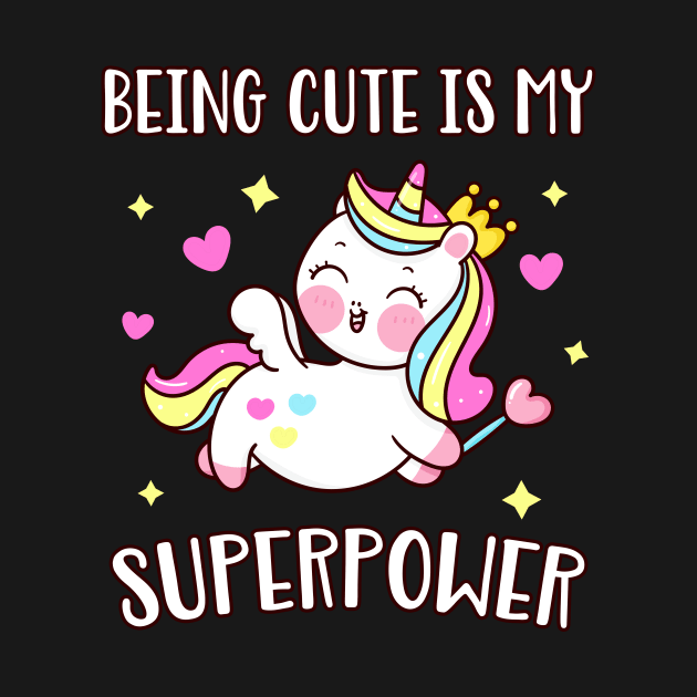 Cute Unicorn Being Cute is my Superpower by Foxxy Merch