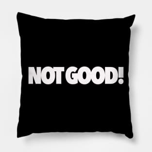 Not Good! Pillow