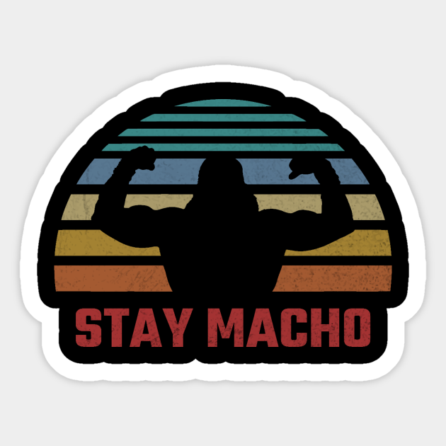 Stay Macho - Macho Man - Sticker