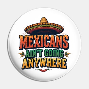 Mexicans Ain't Going Anywhere - Mexican Heritage T-Shirt Design Pin