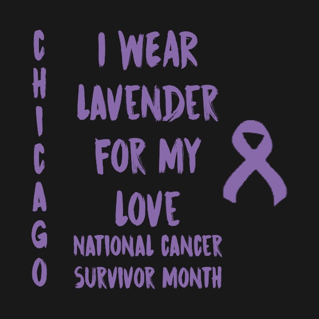 I Wear Lavender For My Love National Cancer Survivor Month June Chicago by gdimido