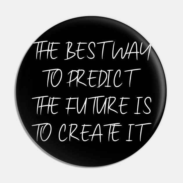 The best way to predict the future is to create it | Pragmatic Pin by FlyingWhale369