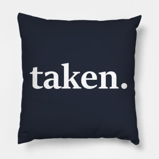 Taken. A simple & funny Valentines T-Shirt & Gift. Share your love! Pillow