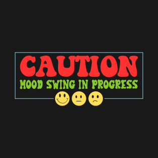 Caution Mood Swing in Progress T-Shirt