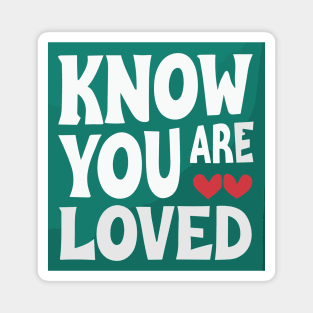 Know you are loved Magnet
