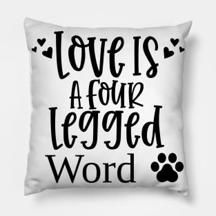 Love Is A Four Legged Word. Funny Dog Lover Design. Pawsome. Pillow