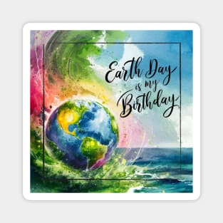 Earth Day is My Birthday [square] Magnet