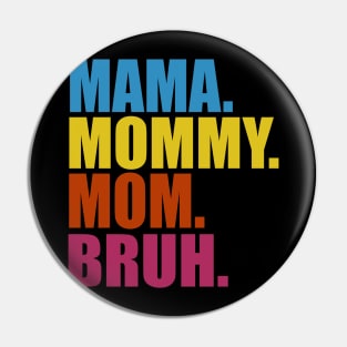 MAMA MOMMY MOM BRUH Pin