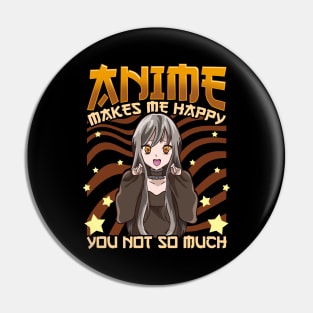 Anime Makes Me Happy, You Not So Much Funny Pun Pin