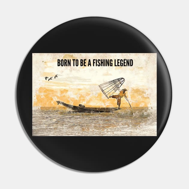 Born to be a Fishing Legend Pin by BeragonRe