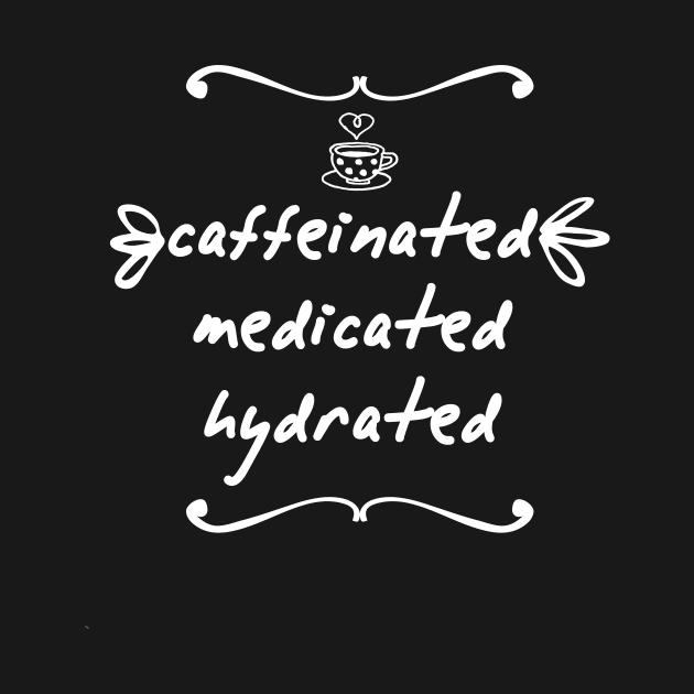 Caffeinated Medicated Hydrated by Tetsue