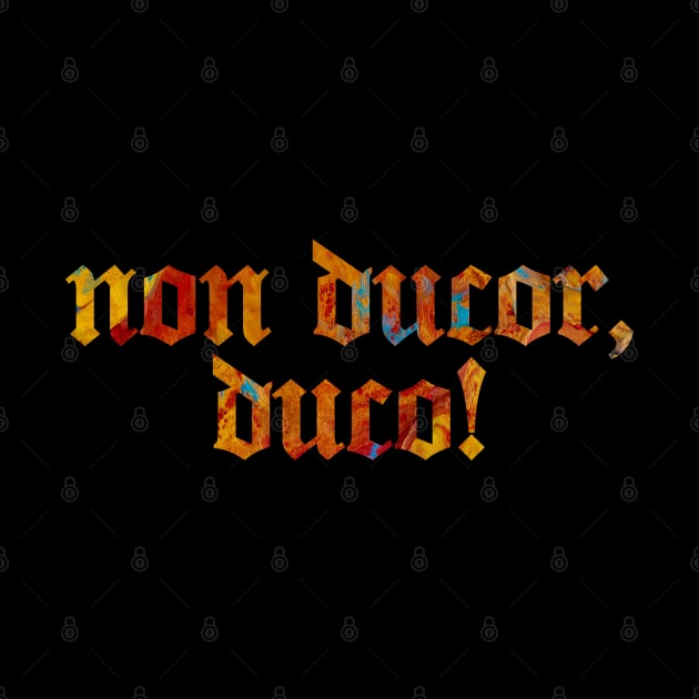 Non Ducor, Duco - I am Not Led, I Lead by overweared