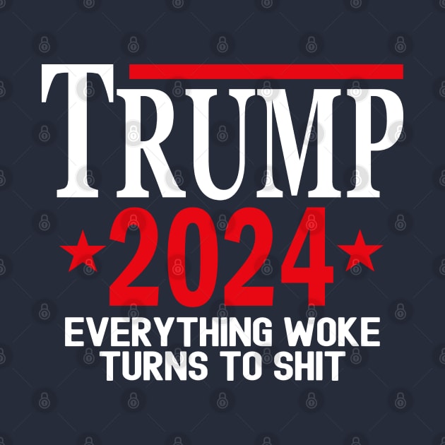 Trump 2024 Everything Woke Turns To Shit by Etopix