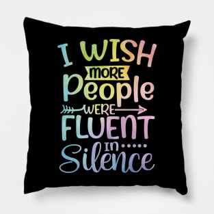 I Wish More People Were Fluent in Silence Pillow