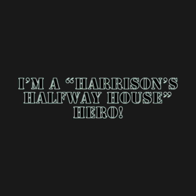 Updated Harrison's Halfway House Shirt by BradyRain