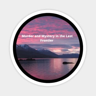 Murder in the Last Frontier Magnet