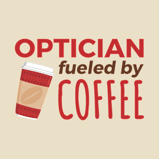 Optician Fueled by Coffee T-Shirt