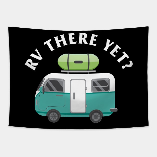 Camping Gift Print Camp RV There Yet? Camper Print Tapestry by Linco