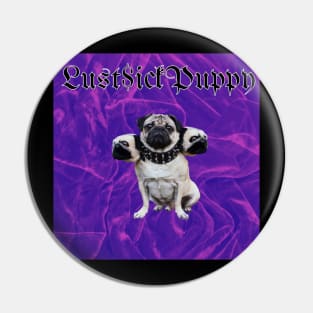 Lust Sick Puppy Pin