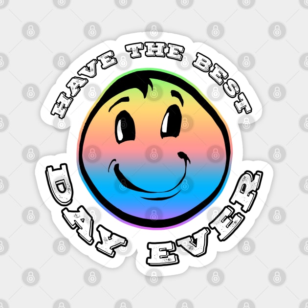 Have The Best Day Ever Rainbow Magnet by Shawnsonart