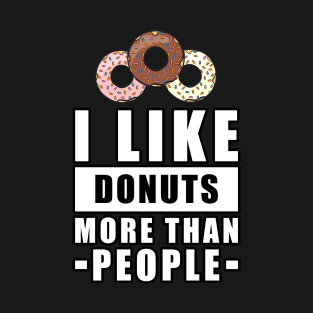 I Like Donuts More Than People - Funny Quote T-Shirt