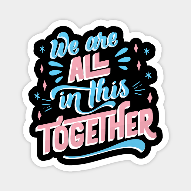 Trans Pride Transgender LGBT We Are All In This Together Magnet by larfly