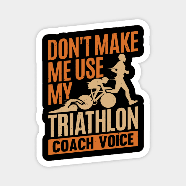 Don't Make Me Use My Triathlon Coach Voice Magnet by Dolde08