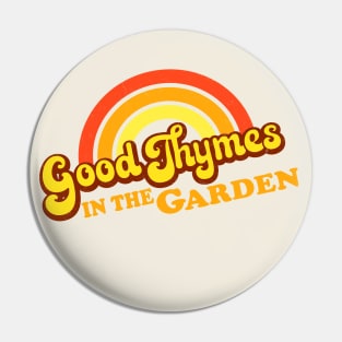 GOOD THYMES in the Garden Pin