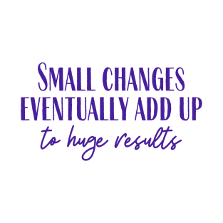 Small Changes T-Shirt