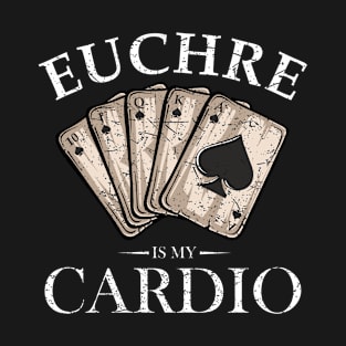 Euchre Is My Cardio Euchre Card Player T-Shirt