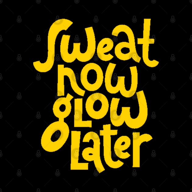 Sweat Now, Glow Later - Gym Workout Fitness Motivation Quote (Yellow) by bigbikersclub