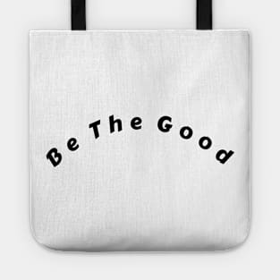 Be The Good Shirt, Inspiration Shirt, Be A Good Human Shirt, Be A Good Human Gift, Be Kind Shirt, Be Kind Gift, Positive Shirt, Be Kind Gift Tote