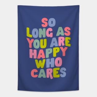 So Long As You Are Happy Who Cares Tapestry