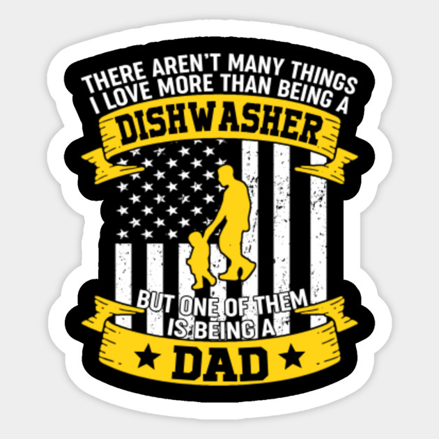 Being A Dishwasher But One Of Them Is Being A Dad Shirt 4th Of July T Shit Being A Dishwasher But One Of Them Is Sticker Teepublic